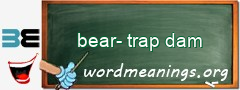 WordMeaning blackboard for bear-trap dam